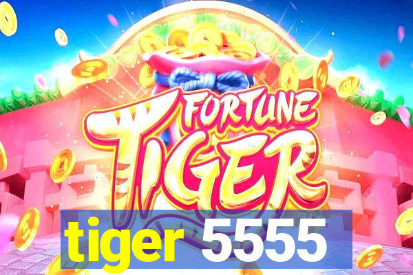 tiger 5555